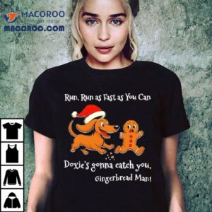 Run Run As Fast As You Can Doxie's Gonna Catch You Gingerbread Man Christmas Shirt 2 Run Run As Fast As You Can Doxie S Gonna Catch You Gingerbread Man Christmas Tshirt