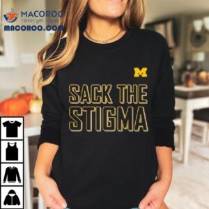 Sack The Stigma University Of Michigan Shirt 2 Sack The Stigma University Of Michigan Tshirt