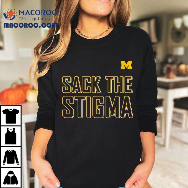 Sack The Stigma University Of Michigan Shirt Sack The Stigma University Of Michigan Shirt