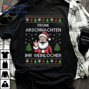 Santa Claus Frohe Arschnachten Ihr Weinlcher Ugly Christmas Tshirt