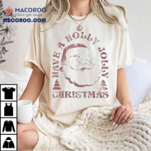 Santa Have A Holly Jolly Merry Christmas Shirt 2 Santa Have A Holly Jolly Merry Christmas Tshirt
