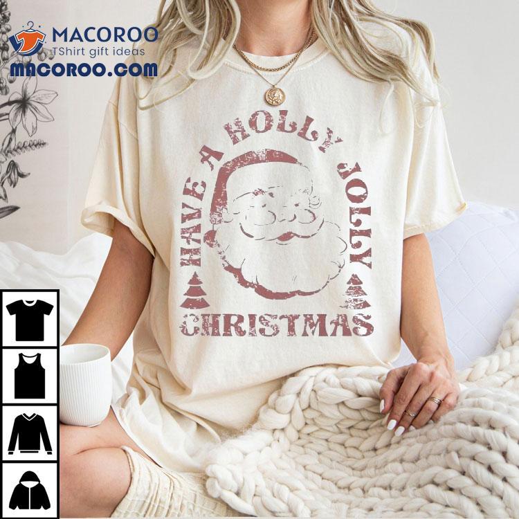 Santa Have A Holly Jolly Merry Christmas Shirt Santa Have A Holly Jolly Merry Christmas Shirt