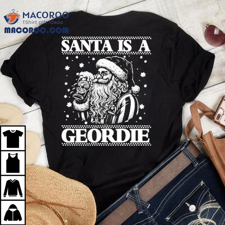 Santa Is A Geordie Ugly Christmas Shirt Santa Is A Geordie Ugly Christmas Shirt