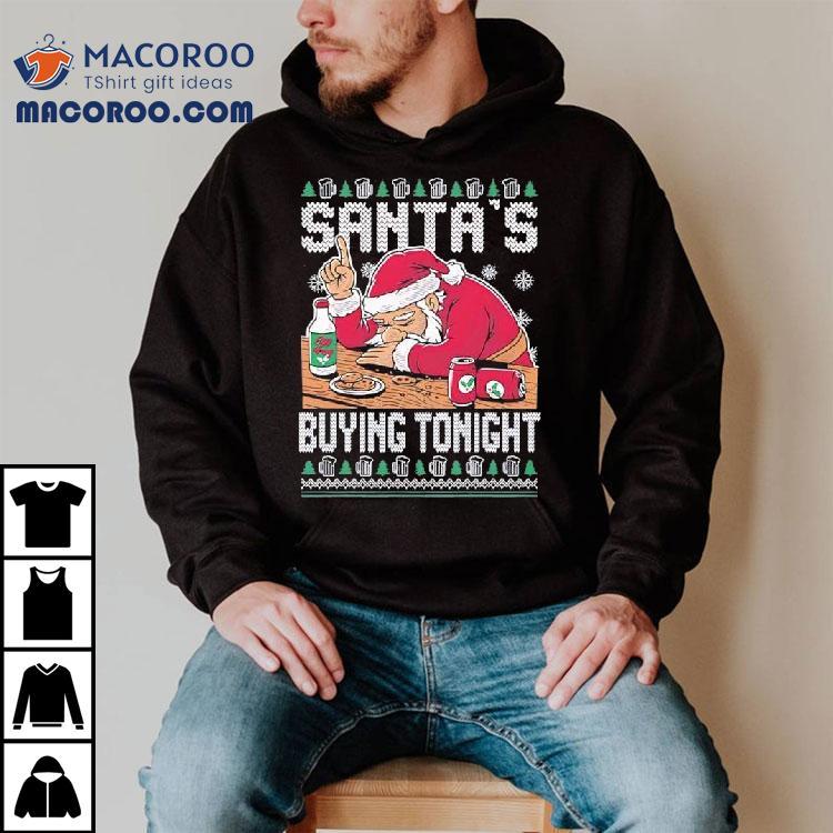 Santa’s Buying Tonight Christmas Ugly Shirt Santa’s Buying Tonight Christmas Ugly Shirt