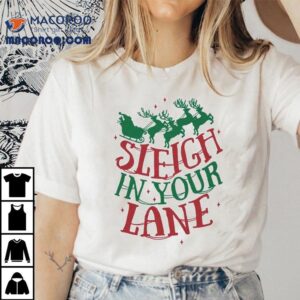 Sleigh In Your Lane Christmas Tshirt