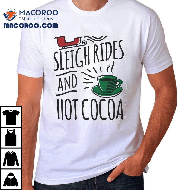 Sleigh Rides And Hot Cocoa Christmas T-shirt Sleigh Rides And Hot Cocoa Christmas T-shirt
