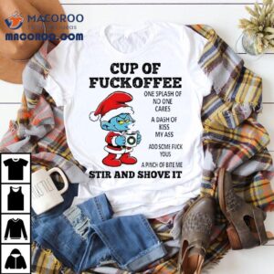 Smurf Cup Of Fuckoffee One Splash Of No One Cares A Dash Of Kiss My Ass Christmas Tshirt