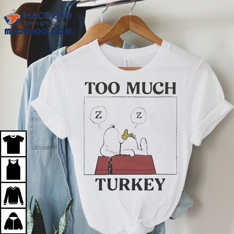 Snoopy And Woodstock The Peanuts Too Much Turkey Thanksgiving Merry Christmas Sleeping Shirt Snoopy And Woodstock The Peanuts Too Much Turkey Thanksgiving Merry Christmas Sleeping Shirt