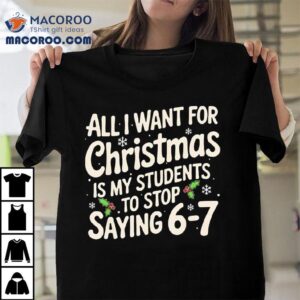 Snows All I Want For Christmas Is My Students To Stop Saying Tshirt
