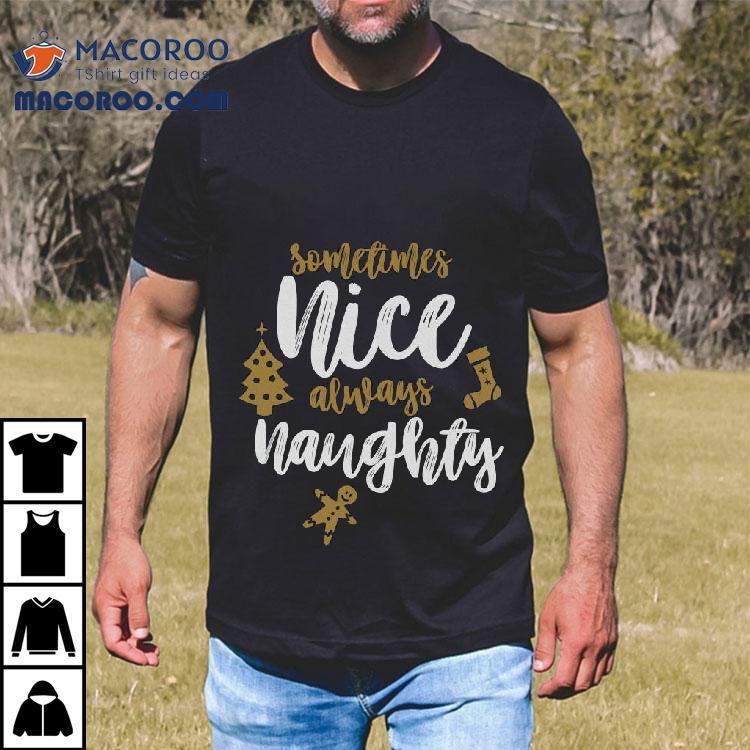Sometimes Nice Always Naughty Christmas T-shirt Sometimes Nice Always Naughty Christmas T-shirt
