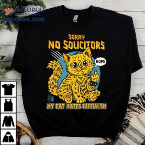 Sorry No Solicitors My Cat Hates Capitalism Tshirt