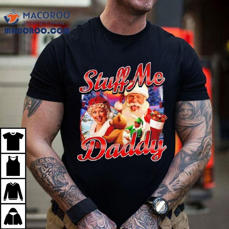 Stuff Me Daddy Christmas Shirt Stuff Me Daddy Christmas Shirt