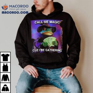 The Frog Mage Call Me Magic Cuz I Be Gathering Tshirt