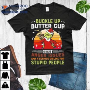 The Grinch Buckle Up Butter Cup I Have Anger Issues And A Serious Dislike For Stupid People Merry Christmas 2025 Shirt 2 The Grinch Buckle Up Butter Cup I Have Anger Issues And A Serious Dislike For Stupid People Merry Christmas Tshirt