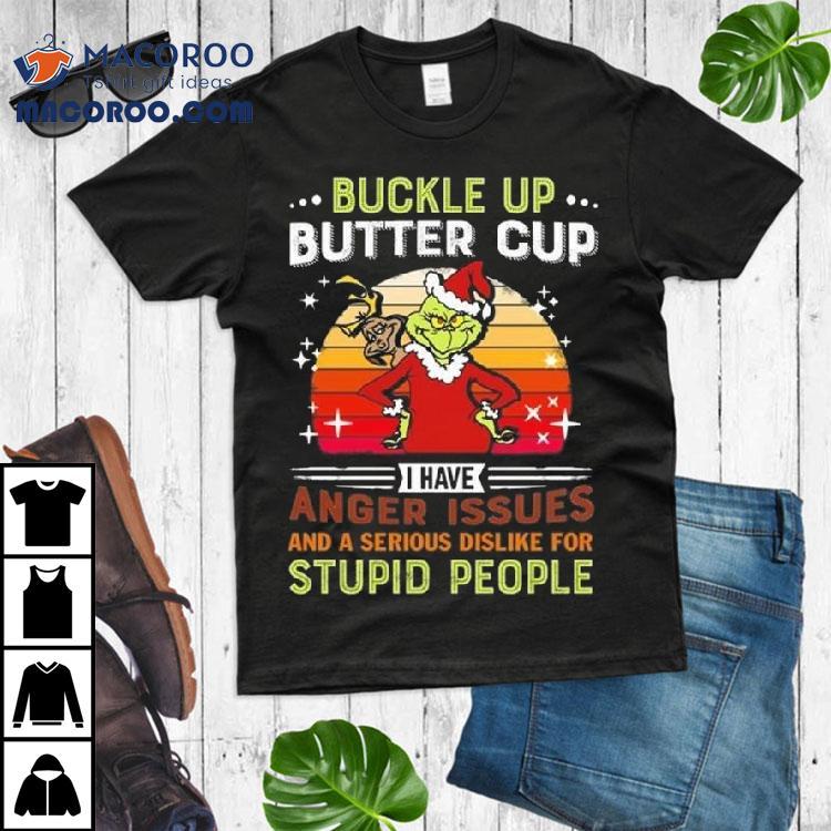 The Grinch Buckle Up Butter Cup I Have Anger Issues And A Serious Dislike For Stupid People Merry Christmas 2025 Shirt The Grinch Buckle Up Butter Cup I Have Anger Issues And A Serious Dislike For Stupid People Merry Christmas 2025 Shirt