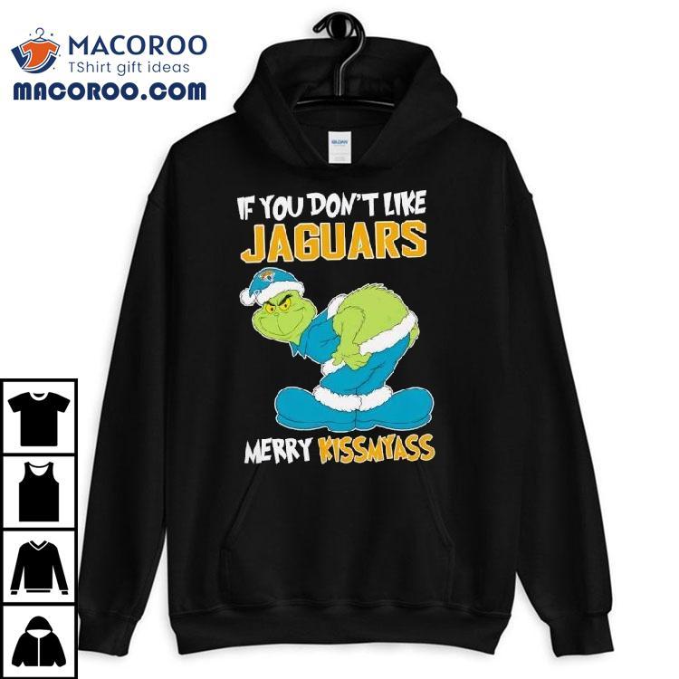 The Grinch If You Don’t Like Jacksonville Jaguars Merry Kiss My Ass Christmas Shirt The Grinch If You Don’t Like Jacksonville Jaguars Merry Kiss My Ass Christmas Shirt