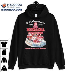 The Nebraska Cornhuskers 135th Anniversary 1890-2025 There Is No Place Like Nebraska Shirt 2 The Nebraska Cornhuskers Th Anniversary There Is No Place Like Nebraska Tshirt