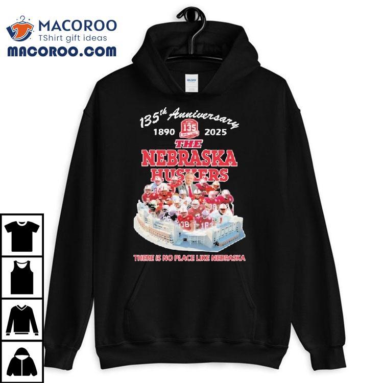The Nebraska Cornhuskers 135th Anniversary 1890-2025 There Is No Place Like Nebraska Shirt The Nebraska Cornhuskers 135th Anniversary 1890-2025 There Is No Place Like Nebraska Shirt