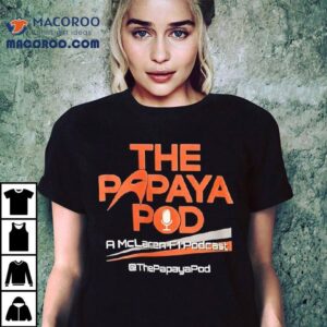 The Papaya Pod A Mclaren F Podcas Tshirt