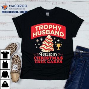 Trophy Husband Fueled By Christmas Tree Cakes Tshirt