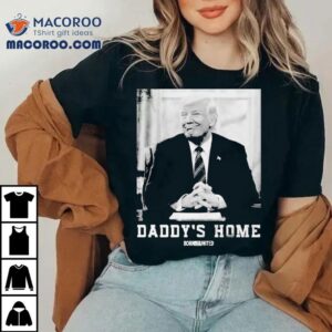 Trump Daddy S Home Born United Tshirt