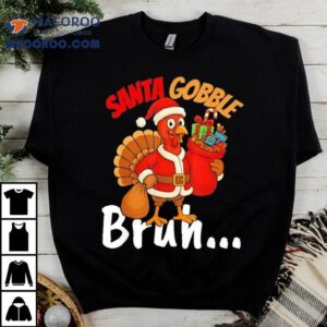 Turkey Santa Gobble Bruh Thanksgiving And Christmas Tshirt