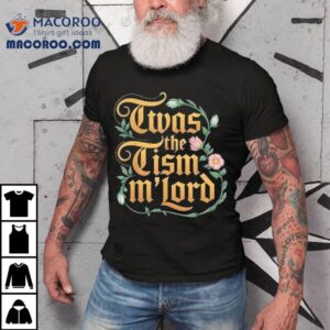 Twas The Tism M'lord Shirt 2 Twas The Tism M Lord Tshirt