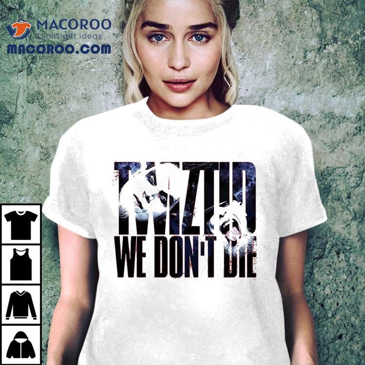 Twiztid We Don’t Die Shirt Twiztid We Don’t Die Shirt
