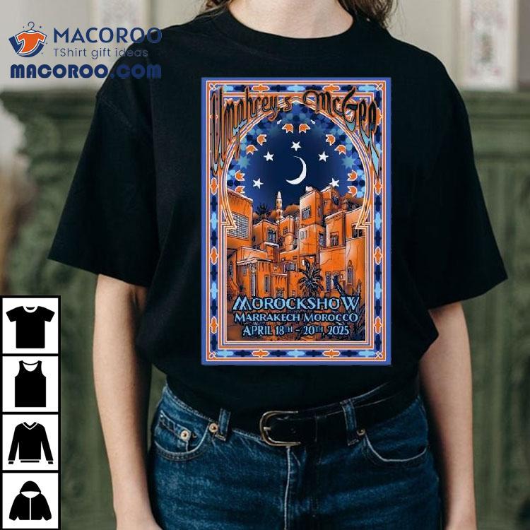 Umphrey’s Mcgee Show April 18-20 2025 Morockshow In Marrakesh, Morocco Shirt Umphrey’s Mcgee Show April 18-20 2025 Morockshow In Marrakesh, Morocco Shirt