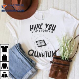 Vardagen Have You Quantum Multi Dimensional Pondering Tshirt