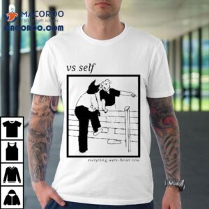 Vs Self Everything Seems Better Now Dog Tshirt