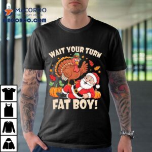 Wait Your Turn Fat Boy Funny Thanksgiving Christmas Tshirt