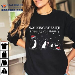 Walking By Faith Tripping Constantly Christmas Penguin Tshirt