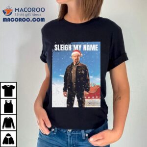 Walter White Breaking Bad Sleigh My Name Christmas Tshirt