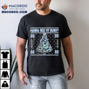 Wanna See My Bush Ugly Tshirt