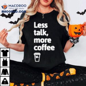 Wawa Less Talk More Coffee Tshirt