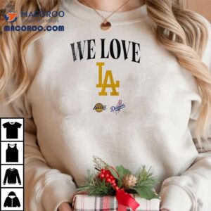 We Love Los Angeles Lakers Dodgers Logo Tshirt