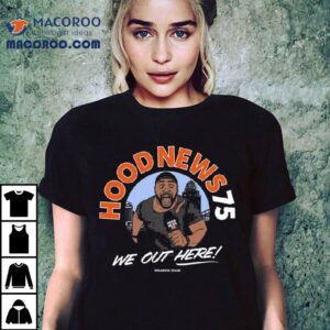 We Out Here Hood News Tshirt