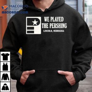 We Played The Pershing Lincoln Nebraska Tshirt