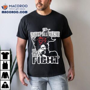 We Pledge Allegiance To The Fight Graphic Tshirt