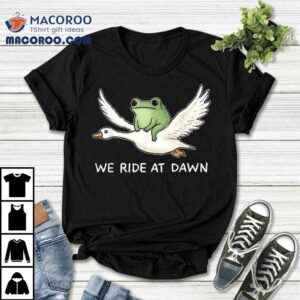 We Ride At Dawn Frog Riding Goose Tshirt
