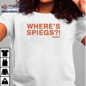 Where S Spiegs Wanny Tshirt