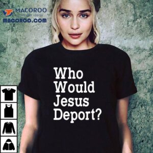 Who Would Jesus Depor Tshirt