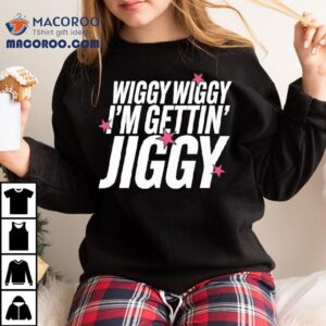 Wiggy Wiggy I M Gettin Jiggy Tshirt