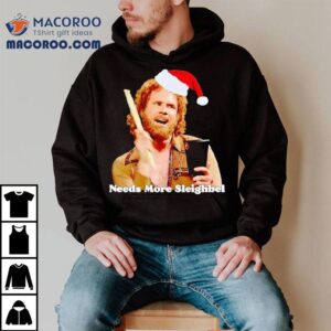 Will Ferrell Santa Needs More Sleighbel Shirt 2 Will Ferrell Santa Needs More Sleighbel Tshirt