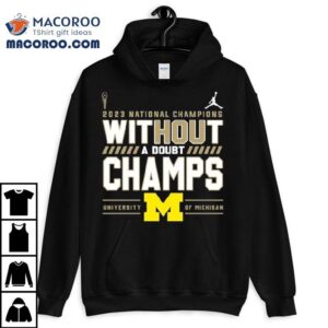 Without A Doubt Champs Michigan Wolverines College Football Playoff National Champions Tshirt