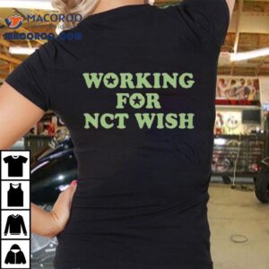 Working For Nct Wish Tshirt