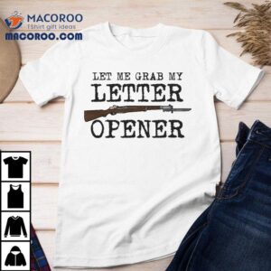 World War Wisdom Let Me Grab My Letter Opener Tshirt