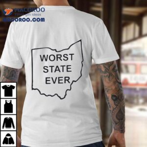 Worst State Ever Tshirt