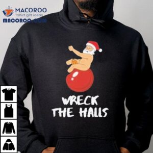 Wreck The Halls Santa Christmas Tshirt